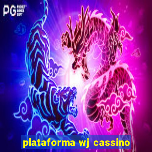 plataforma wj cassino